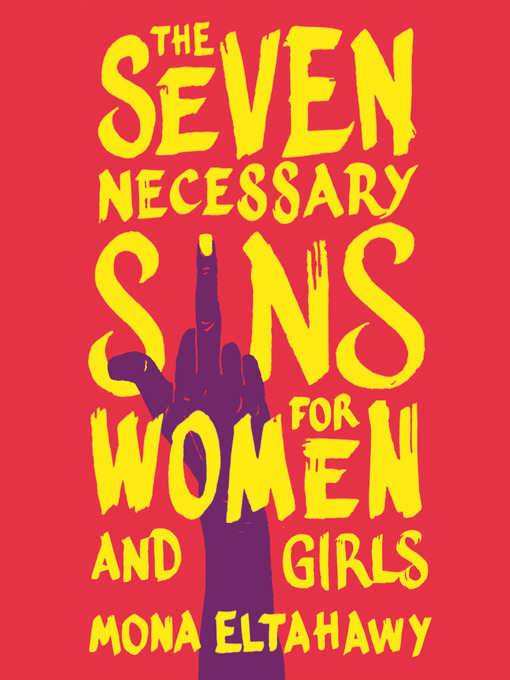 Title details for The Seven Necessary Sins for Women and Girls by Mona Eltahawy - Available